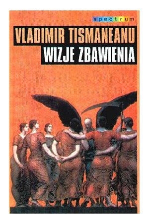 WIZJE ZBAWIENIA demokracja nacjonalizm i mit Vladimir Tismaneanu