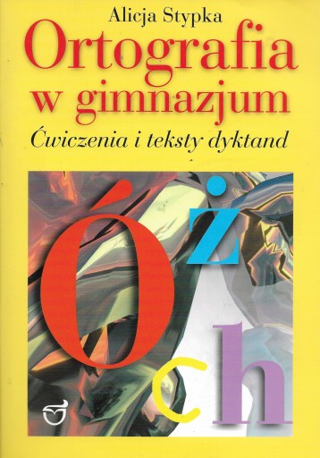 Ortografia w gimnazjum ćwiczenia i dyktanda kl.1-3 wyd.Oświata Alicja