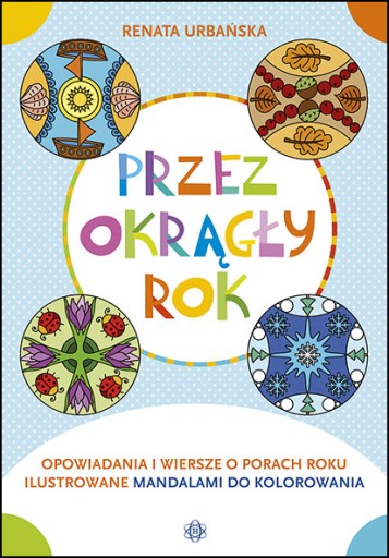 PRZEZ OKRĄGŁY ROK mandale kolorowanki wiersze