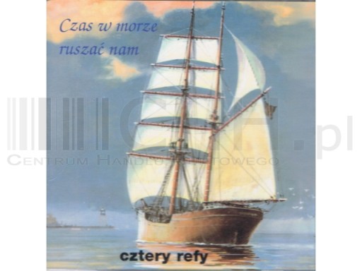 Cztery Refy - Czas W Morze Ruszać Nam